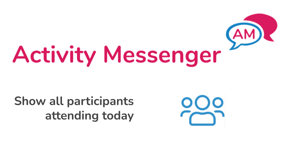 Show all participants attending today across all classes or camps using Activity Messenger