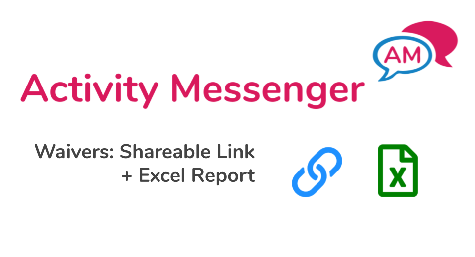 Waivers with eletronic signature in Activity Messenger. Shareable link and Excel report.