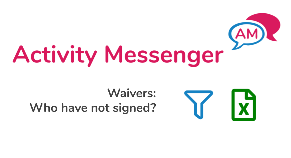 Tracking who have not signed a waiver using Activity Messenger